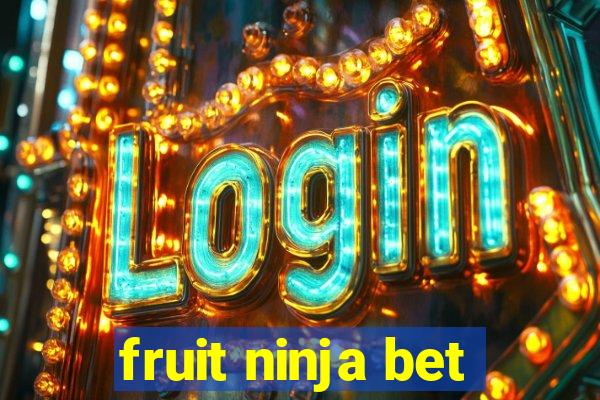 fruit ninja bet